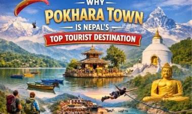 Why Pokhara Town Is Nepal’s Top Tourist Destination