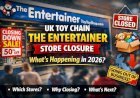 UK Toy Chain Entertainer Store Closure: What’s Happening in 2026?