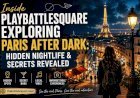 Inside PlayBattleSquare Exploring Paris After Dark: Hidden Nightlife & Secrets Revealed (2026)