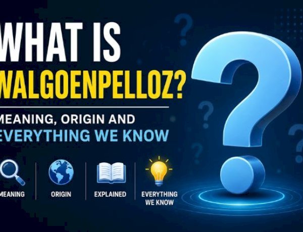 What Is Walgoenpelloz? Meaning, Origin and Everything We Know