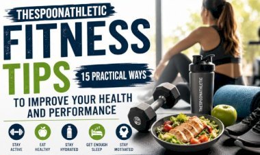 TheSpoonAthletic Fitness Tips: 15 Practical Ways to Improve Your Health and Performance