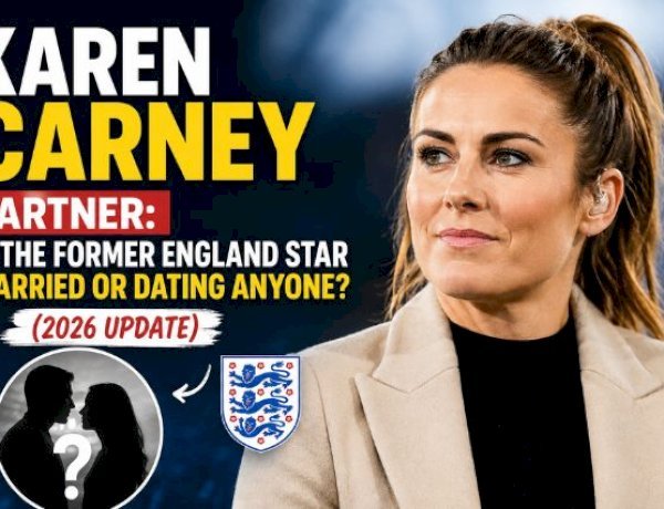 Karen Carney Partner: Is the Former England Star Married or Dating Anyone? (2026)