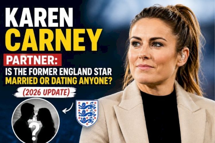 Karen Carney Partner: Is the Former England Star Married or Dating Anyone? (2026)